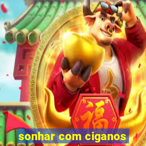 sonhar com ciganos